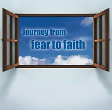 Journey from fear to faith